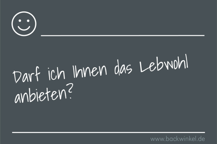 BACKWINKEL Blog – Sprüche: Darf ich Ihnen das Lebwohl anbieten? BACKWINKEL Blog – Spruch: Darf ich Ihnen das Lebwohl anbieten?