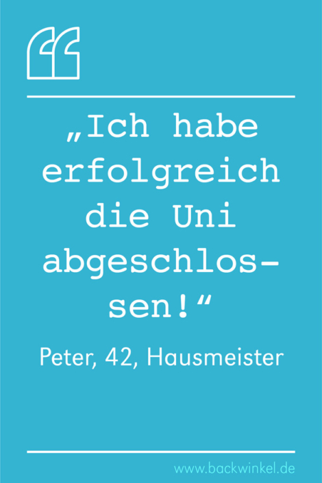 BACKWINKEL Blog – Spruch: Erfolgreich die Uni abgeschlossen BACKWINKEL Blog – Spruch: Ich habe erfolgreich die Uni abgeschlossen – Peter, 42, Hausmeister